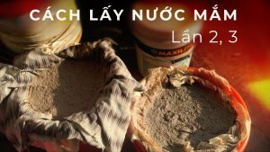 Hướng dẫn cách lấy nước mắm lần 2, lần 3 tại nhà chuẩn vị truyền thống